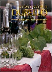 A tavola con il Durello. Il vino di Giulietta, il vino dell'amore - Francesco Soletti - Libro Terra Ferma Edizioni 2009, Tecete | Libraccio.it
