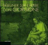 Déjeuner sur l'herbe con Giorgione. L'invenzione del paesaggio moderno e la cucina del territorio  - Libro Terra Ferma Edizioni 2009, I luoghi della modernità | Libraccio.it