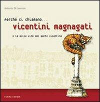 Perché ci chiamano vicentini magnagati e le mille vite del gatto vicentino - Antonio Di Lorenzo - Libro Terra Ferma Edizioni 2009 | Libraccio.it