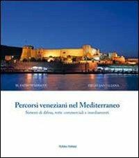 Percorsi veneziani nel Mediterraneo. Sistemi di difesa, rotte commerciali e insediamenti. Ediz. italiana, inglese e turca - M. Fatih Demirhan, Diego Santaliana - Libro Terra Ferma Edizioni 2010 | Libraccio.it