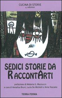 Sedici storie da raccontarti  - Libro Terra Ferma Edizioni 2010, Cucina di storie | Libraccio.it