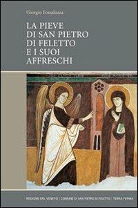 La Pieve di San Pietro di Feletto e i suoi affreschi - Giorgio Fossaluzza - Libro Terra Ferma Edizioni 2008 | Libraccio.it
