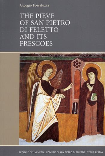 The Pieve of San Pietro di Feletto and its frescoes - Giorgio Fossaluzza - Libro Terra Ferma Edizioni 2008 | Libraccio.it