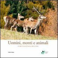 Uomini, monti e animali. Storie di montagna bellunese. Ediz. illustrata  - Libro Terra Ferma Edizioni 2011 | Libraccio.it