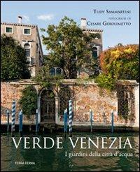 Verde Venezia. I giardini della città d'acqua - Tudy Sammartini - Libro Terra Ferma Edizioni 2011 | Libraccio.it
