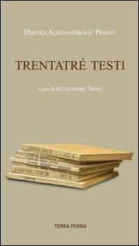 Trentatré testi - Dmitrij A. Prigov - Libro Terra Ferma Edizioni 2011 | Libraccio.it