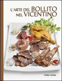 L' arte del bollito nel vicentino - Francesco Soletti - Libro Terra Ferma Edizioni 2011, Tecete | Libraccio.it