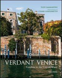 Verdant Venice. Gardens in the city of water - Tudy Sammartini - Libro Terra Ferma Edizioni 2011 | Libraccio.it