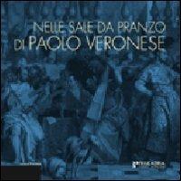 Nelle sale da pranzo di Paolo Veronese. La rappresentazione dei riti della mensa e la cultura dell'ospitalità. Ediz. illustrata  - Libro Terra Ferma Edizioni 2011, I luoghi della modernità | Libraccio.it