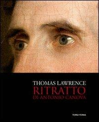 Thomas Lawrence. Ritratto di Antonio Canova. Ediz. illustrata  - Libro Terra Ferma Edizioni 2012 | Libraccio.it