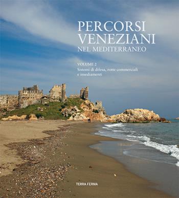 Percorsi veneziani nel Mediterraneo. Sistemi di difesa, rotte commerciali e insediamenti. Ediz. italiana, inglese e turca. Vol. 2 - M. Fatih Demirhan, Diego Santaliana - Libro Terra Ferma Edizioni 2013 | Libraccio.it