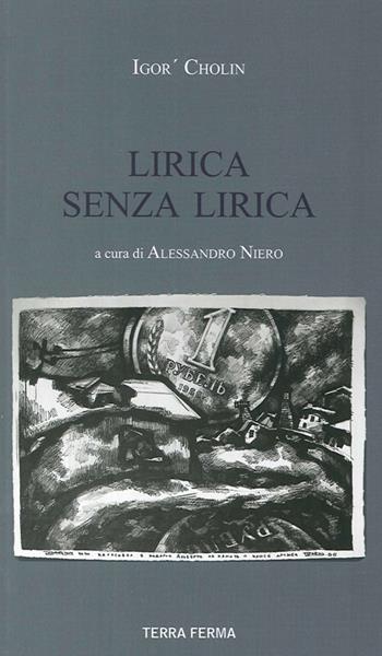 Lirica senza lirica - Igor Cholin - Libro Terra Ferma Edizioni 2013 | Libraccio.it