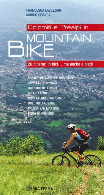 Dolomiti e Prealpi in mountain bike - Francesca Lavezzari, Marco Sponga - Libro Terra Ferma Edizioni 2014 | Libraccio.it