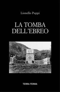 La tomba dell'ebreo - Lionello Puppi - Libro Terra Ferma Edizioni 2014 | Libraccio.it