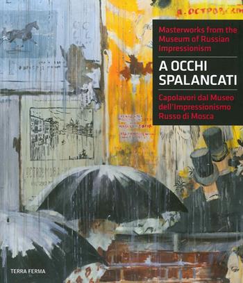 A occhi spalancati. Capolavori dal Museo dell'impressionismo russo di Mosca. Ediz. italiana e inglese  - Libro Terra Ferma Edizioni 2015 | Libraccio.it