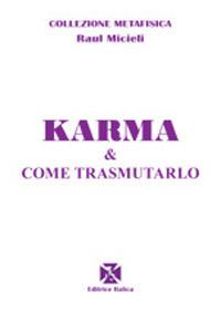 Karma e come trasmutarlo - Raúl Micieli - Libro Editrice Italica (Milano) 2014, Collezione Metafisica | Libraccio.it