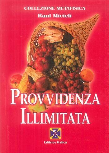 Provvidenza illimitata - Raúl Micieli - Libro Editrice Italica (Milano) 2015, Collezione Metafisica | Libraccio.it
