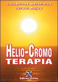 Helio-cromo terapia - Israel Rojas - Libro Editrice Italica (Milano) 2010, Collezione Metafisica | Libraccio.it