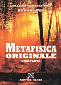 Metafisica originale completa - Emmet Fox - Libro Editrice Italica (Milano) 2011, Collezione Metafisica | Libraccio.it