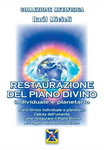 Restaurazione del piano divino - Raúl Micieli - Libro Editrice Italica (Milano) 2017, Collezione Metafisica | Libraccio.it