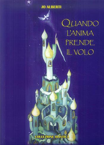 Quando l'anima prende il volo - Jo Alberti - Libro Editrice Italica (Milano) 2017, Collezione Metafisica | Libraccio.it