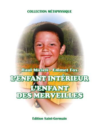 L' enfant interieur. L'enfant des marveilles - Raúl Micieli, Emmet Fox - Libro Editrice Italica (Milano) 2018, Collezione Metafisica | Libraccio.it