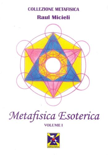 Metafisica esoterica. Vol. 1 - Raúl Micieli - Libro Editrice Italica (Milano) 2019 | Libraccio.it