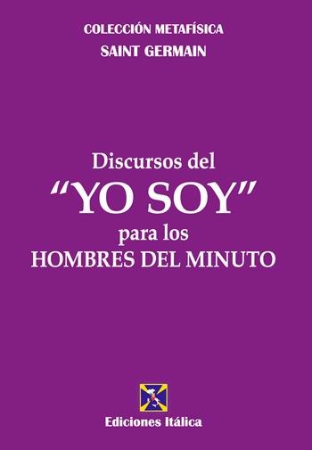 Discursos del «Yo soy» para los hombres del minuto - (conte di) Saint-Germain - Libro Editrice Italica (Milano) 2019, Collezione Metafisica | Libraccio.it