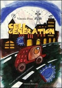Cell generation - Vittorio Frau - Libro Ass. Akkuaria 2010, Europa la strada della scrittura | Libraccio.it
