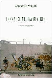 I ricordi del sempreverde - Salvatore Valenti - Libro Ass. Akkuaria 2010, Europa la strada della scrittura | Libraccio.it