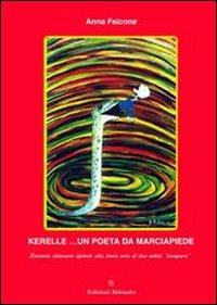 Kerelle... un poeta da marciapiede. Racconto visionario ispirato alla storia vera di due artisti «scomparsi» - Anna Falcone - Libro Ass. Akkuaria 2011, Europa la strada della scrittura | Libraccio.it