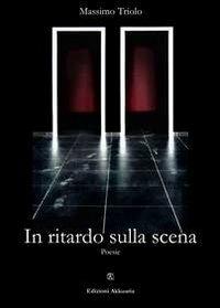 In ritardo sulla scena - Massimo Triolo - Libro Ass. Akkuaria 2012, Lo specchio di Akkuaria | Libraccio.it