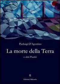 La morte della terra - Pierluigi D'Agostino - Libro Ass. Akkuaria 2013, Lo specchio di Akkuaria | Libraccio.it