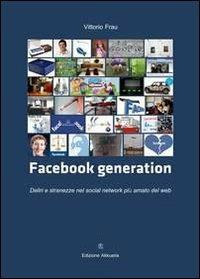 Facebook generation. Deliri e stranezze nel social network più amato del web - Vittorio Frau - Libro Ass. Akkuaria 2012, I segni del tempo | Libraccio.it