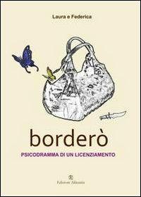 Borderò. Psicodramma di un licenziamento - Laura e Federica - Libro Ass. Akkuaria 2012, Europa la strada della scrittura | Libraccio.it