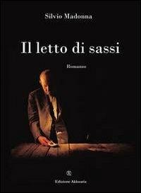 Il letto di sassi - Silvio Madonna - Libro Ass. Akkuaria 2012, Europa la strada della scrittura | Libraccio.it