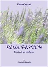Blue passion. Storia di un profumo