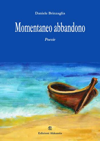 Momentaneo abbandono - Daniele Brinzaglia - Libro Ass. Akkuaria 2015, Lo specchio di Akkuaria | Libraccio.it