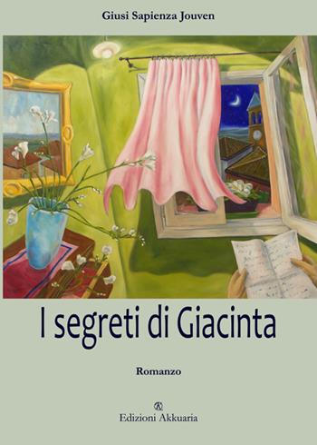 I segreti di Giacinta - Giusi Sapienza Jouven - Libro Ass. Akkuaria 2016, Europa la strada della scrittura | Libraccio.it