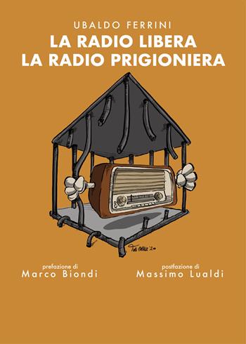 La radio libera la radio prigioniera - Ubaldo Ferrini - Libro Ass. Akkuaria 2021, I segni del tempo | Libraccio.it