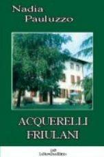 Acquerelli friulani - Nadia Pauluzzo - Libro La Nuova Base 2006 | Libraccio.it