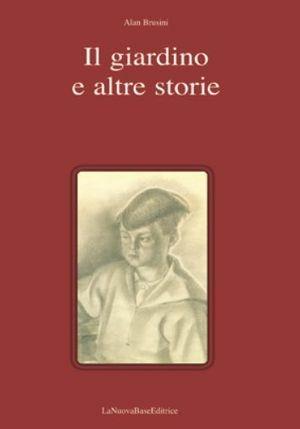 Il giardino e altre storie - Alan Brusini - Libro La Nuova Base 2006 | Libraccio.it