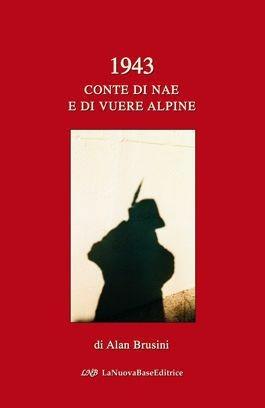1943. Conte di nae e di vuere alpine - Alan Brusini - Libro La Nuova Base 2001 | Libraccio.it