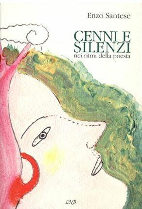 Cenni e silenzi. Nei ritmi della poesia - Enzo Santese - Libro La Nuova Base 2007 | Libraccio.it