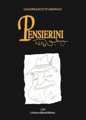 Pensierini - Gianfranco D'Aronco - Libro La Nuova Base 2001 | Libraccio.it