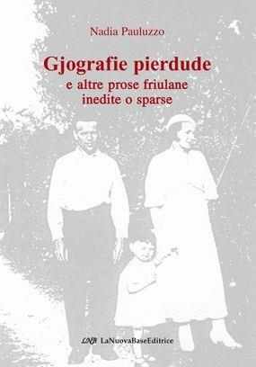 Gjografie pierdude e altre prose friulane inedite o sparse - Nadia Pauluzzo - Libro La Nuova Base 2001 | Libraccio.it