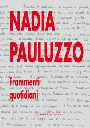 Frammenti quotidiani - Nadia Pauluzzo - Libro La Nuova Base 1999 | Libraccio.it