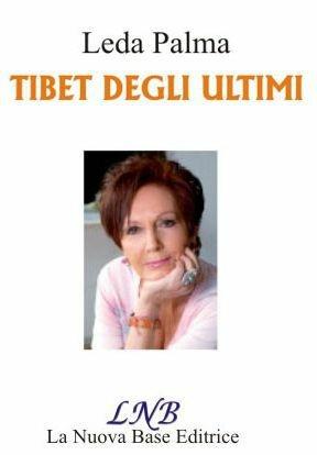 Tibet degli ultimi. Ediz. italiana e inglese - Leda Palma - Libro La Nuova Base 2011 | Libraccio.it
