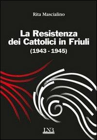 La resistenza dei cattolici 1943-1945 - Rita Mascialino - Libro La Nuova Base 2012 | Libraccio.it