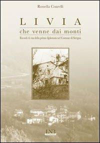 Livia che venne dai monti. Ricordi di vita della prima diplomata nel comune di Stregna - Rossella Coarelli - Libro La Nuova Base 2012 | Libraccio.it